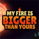 My Fire Is Bigger Than Yours